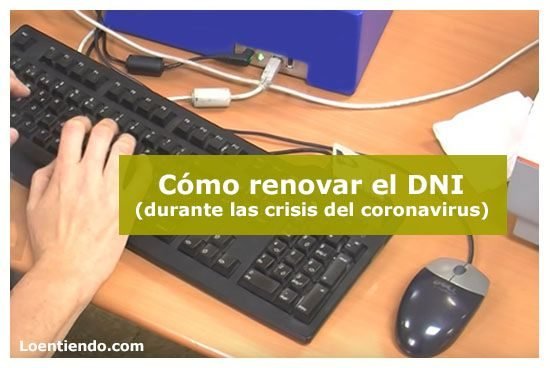 Cómo renovar el DNI, tras la crisis del coronavirus