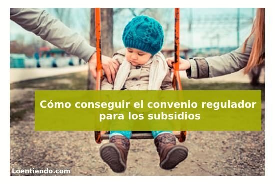 Cómo conseguir el convenio regulador para los subsidios por desempleo