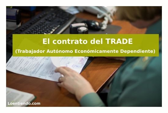 El contrato del TRADE  – Trabajador Autónomo Económicamente Dependiente