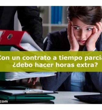 Tengo un contrato a tiempo parcial   ¿me pueden pedir que haga horas extra?