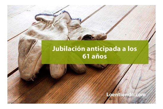 Jubilación anticipada a los 61 años