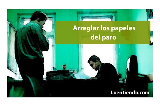 Arreglar los papeles del paro