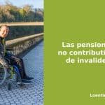 Las pensiones no contributivas de invalidez
