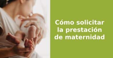 La prestación por maternidad. Cómo solicitarla